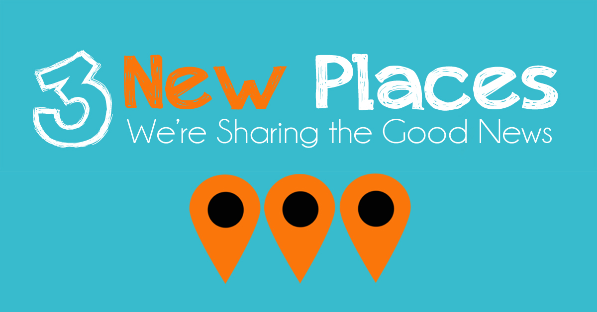 3 new places we're sharing the good news