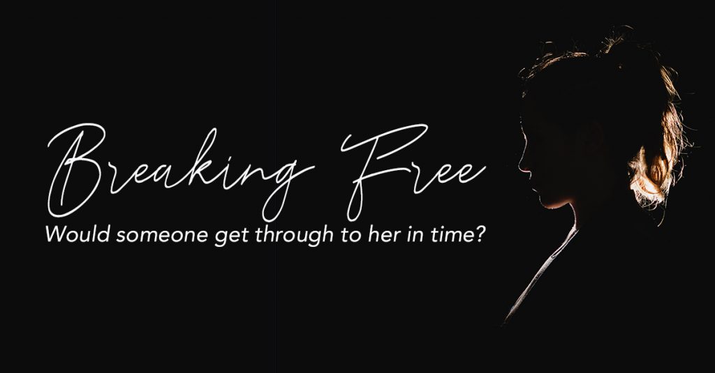 breaking free: would someone get through to her in time?
